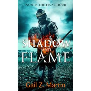 Martin, Gail Z. Z. Shadow and Flame: Book 4 of the Ascendant Kingdoms Saga Martin, Gail Z. Z. Shadow and Flame: Book 4 of the Ascendant Kingdoms Saga
