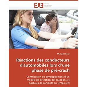 Hetier, Mickaël Réactions des conducteurs d'automobiles lors d’une phase de pré-crash: Contribution au développement d’un modèle de détection des réactions et postures de conduite en temps réel (Omn.Univ.Europ.) Hetier, Mickaël Réactions des conducteurs d'automobiles lors d’une phase de pré-crash: Contribution au développement d’un modèle de détection des réactions et postures de conduite en temps réel (Omn.Univ.Europ.)
