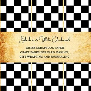 Kordlong, Natalie K. Black and White Checkered Chess Scrapbook Paper Craft Pages for Card Making, Gift Wrapping and Journaling: Premium Scrapbooking Sheets for Crafters Kordlong, Natalie K. Black and White Checkered Chess Scrapbook Paper Craft Pages for Card Making, Gift Wrapping and Journaling: Premium Scrapbooking Sheets for Crafters