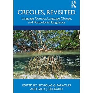 Creoles, Revisited: Language Contact, Language Change, and Postcolonial Linguistics Creoles, Revisited: Language Contact, Language Change, and Postcolonial Linguistics