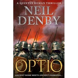 Denby, Neil Optio: Ancient Rome meets Ancient Germania...: 3 (Quintus Roman Thrillers) Denby, Neil Optio: Ancient Rome meets Ancient Germania...: 3 (Quintus Roman Thrillers)