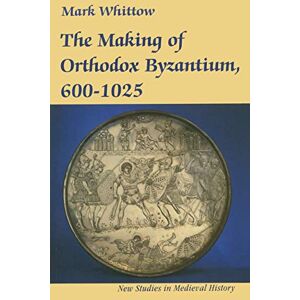 Whittow, Mark The Making of Orthodox Byzantium, 600–1025 (New Studies in Medieval History): 2 Whittow, Mark The Making of Orthodox Byzantium, 600–1025 (New Studies in Medieval History): 2