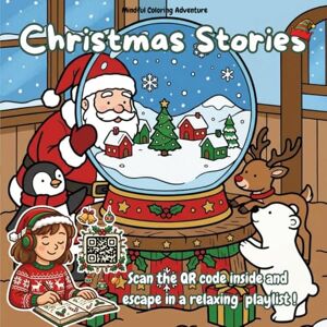 Mindful Coloring Adventure Christmas Stories Adult Coloring Book: A Mindful Winter Wonderland for Stress Relief & Anxiety with Exclusive Relaxing Music Playlist via QR Code: An ... Cozy Illustrations (Christmas Coloring Books) Mindful Coloring Adventure Christmas Stories Adult Coloring Book: A Mindful Winter Wonderland for Stress Relief & Anxiety with Exclusive Relaxing Music Playlist via QR Code: An ... Cozy Illustrations (Christmas Coloring Books)