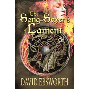 Ebsworth, David The Song-Sayer's Lament: A Novel of Sixth-Century Britain Ebsworth, David The Song-Sayer's Lament: A Novel of Sixth-Century Britain