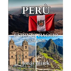 Mirek, Jonas Guida turistica del Perù 2025/2026: Esplora la terra degli Inca, delle Ande e dell'Amazzonia Mirek, Jonas Guida turistica del Perù 2025/2026: Esplora la terra degli Inca, delle Ande e dell'Amazzonia