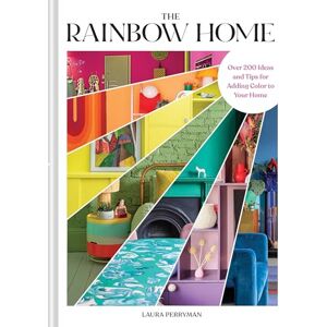 Perryman, Laura The Rainbow Home: Over 200 Ideas and Tips for Adding Color to Your Home Perryman, Laura The Rainbow Home: Over 200 Ideas and Tips for Adding Color to Your Home