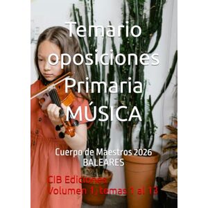 Ediciones, CIB Temario oposiciones Primaria MÚSICA Vol. 1: Cuerpo de Maestros 2026 BALEARES (Música Primaria Baleares 2026) Ediciones, CIB Temario oposiciones Primaria MÚSICA Vol. 1: Cuerpo de Maestros 2026 BALEARES (Música Primaria Baleares 2026)