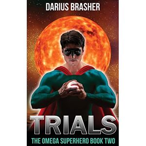 Brasher, Darius Trials: The Omega Superhero Book Two: Volume 2 (Omega Superhero Series) Brasher, Darius Trials: The Omega Superhero Book Two: Volume 2 (Omega Superhero Series)