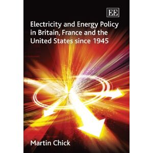 Chick, Martin Electricity and Energy Policy in Britain, France and the United States since 1945 Chick, Martin Electricity and Energy Policy in Britain, France and the United States since 1945