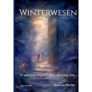 Röcher, Susanne Winterwesen Titel: Der alternative Adventskalender für alle, die keine Lust auf perfekte Instagram-Weihnachten haben" 37 spirituelle Begleiter durch ... Weisheit und 5-Minuten-Ritualen für Röcher, Susanne Winterwesen Titel: Der alternative Adventskalender für alle, die keine Lust auf perfekte Instagram-Weihnachten haben" 37 spirituelle Begleiter durch ... Weisheit und 5-Minuten-Ritualen für