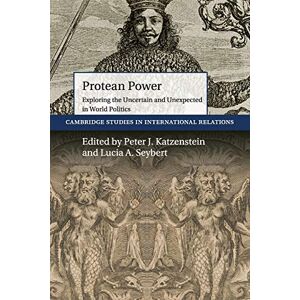 Protean Power: Exploring the Uncertain and Unexpected in World Politics: 146 (Cambridge Studies in International Relations, Series Number 146) Protean Power: Exploring the Uncertain and Unexpected in World Politics: 146 (Cambridge Studies in International Relations, Series Number 146)