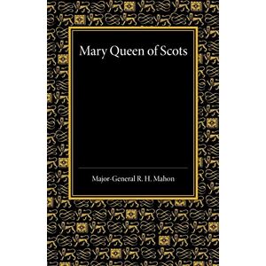 Mahon, R. H. Mary Queen of Scots: A Study Of The Lennox Narrative In The University Library At Cambridge Mahon, R. H. Mary Queen of Scots: A Study Of The Lennox Narrative In The University Library At Cambridge