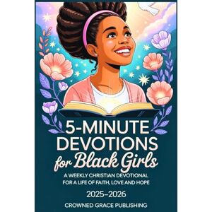 PUBLISHING, CROWNED GRACE 5-MINUTE DEVOTIONS FOR BLACK GIRLS: A Weekly Christian Devotional for a Life of Faith, Love and Hope (Inspiring Christian Gift Book for Faith-Filled ... Easter, or Holiday Present 2025-2026) PUBLISHING, CROWNED GRACE 5-MINUTE DEVOTIONS FOR BLACK GIRLS: A Weekly Christian Devotional for a Life of Faith, Love and Hope (Inspiring Christian Gift Book for Faith-Filled ... Easter, or Holiday Present 2025-2026)