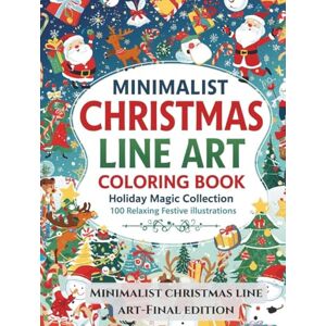 TRADE, TK Minimalist Christmas Line Art Coloring Book: Holiday Magic Collection: Santa, Friends & Holiday Animals — 100 Relaxing Festive Illustrations for Teens & Adults TRADE, TK Minimalist Christmas Line Art Coloring Book: Holiday Magic Collection: Santa, Friends & Holiday Animals — 100 Relaxing Festive Illustrations for Teens & Adults