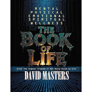 Masters, David The Book of Life: Mental · Physical · Emotional · Spiritual Wellness Masters, David The Book of Life: Mental · Physical · Emotional · Spiritual Wellness