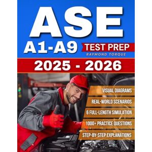 Torque, Raymond ASE A1-A9 Test Prep: 1000+ Practice Questions & 6 Full-Length Simulation with Step-by-Step Explanations, Visual Diagrams and Real-World Scenarios to Build Mastery and Professional Confidence Torque, Raymond ASE A1-A9 Test Prep: 1000+ Practice Questions & 6 Full-Length Simulation with Step-by-Step Explanations, Visual Diagrams and Real-World Scenarios to Build Mastery and Professional Confidence