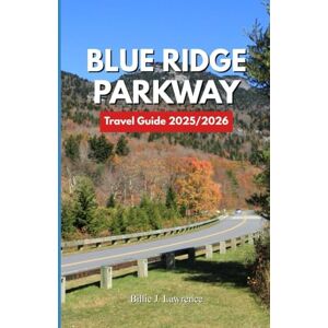 Lawrence, Billie J BLUE RIDGE PARKWAY TRAVEL GUIDE 2025-2026: Discover Stunning Overlooks, Wildlife Encounters, and Adventure Routes Lawrence, Billie J BLUE RIDGE PARKWAY TRAVEL GUIDE 2025-2026: Discover Stunning Overlooks, Wildlife Encounters, and Adventure Routes