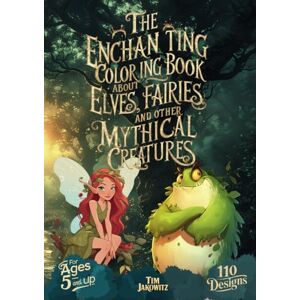 Jakowitz, Tim The Enchanting coloring book about elves, fairies and other mythical creatures: An inspiring coloring book with 110 fantasy motifs for relaxation and ... 5 and up, friends, family, or for yourself Jakowitz, Tim The Enchanting coloring book about elves, fairies and other mythical creatures: An inspiring coloring book with 110 fantasy motifs for relaxation and ... 5 and up, friends, family, or for yourself