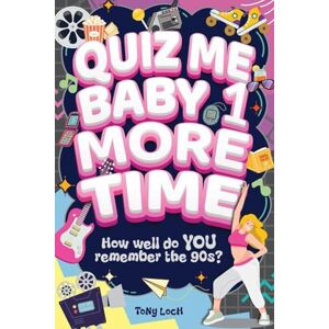 Loch, Tony Quiz Me Baby One More Time: The very VERY best of the 90s activity book of mixed puzzles and trivia Loch, Tony Quiz Me Baby One More Time: The very VERY best of the 90s activity book of mixed puzzles and trivia