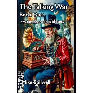 Stillwell, Mike The Talking War: Book One: into the Inner Lands of Story Stillwell, Mike The Talking War: Book One: into the Inner Lands of Story