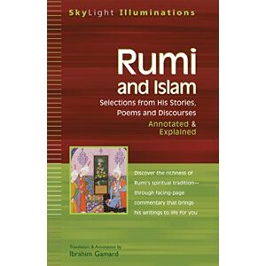 Edited by Dr Ibrahim Gamard Rumi And Islam: Selections from His Stories, Poems and Discourses―Annotated & Explained (SkyLight Illuminations) Edited by Dr Ibrahim Gamard Rumi And Islam: Selections from His Stories, Poems and Discourses―Annotated & Explained (SkyLight Illuminations)