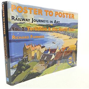 Richard Furness Railway Journeys in Art Volume 2: Yorkshire and the North East (Poster to Poster Series 2) Richard Furness Railway Journeys in Art Volume 2: Yorkshire and the North East (Poster to Poster Series 2)