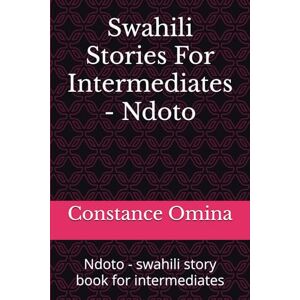 Odoli, Constance Omina swahili story book for intermediates Ndoto: Ndoto swahili story book for intermediates (Swahili Stories For Intermediates) Odoli, Constance Omina swahili story book for intermediates Ndoto: Ndoto swahili story book for intermediates (Swahili Stories For Intermediates)