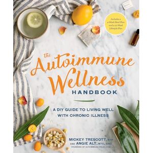 Mickey Trescott Autoimmune Wellness Handbook, The: A DIY Guide to Living Well with Chronic Illness Mickey Trescott Autoimmune Wellness Handbook, The: A DIY Guide to Living Well with Chronic Illness