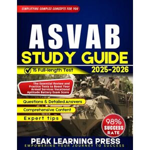 Press, Peak Learning ASVAB Study Guide 2025 2026 (FULL COLOR): The Essential Review and Practice Tests to Boost Your Armed Services Vocational Aptitude Battery Exam Score Press, Peak Learning ASVAB Study Guide 2025 2026 (FULL COLOR): The Essential Review and Practice Tests to Boost Your Armed Services Vocational Aptitude Battery Exam Score