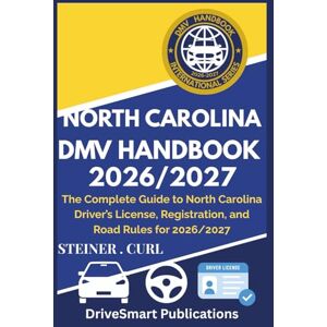 CURL, STEINER NORTH CAROLINA DMV HANDBOOK 2026/2027: The Complete Guide to North Carolina Driver’s License, Registration, and Road Rules for 2026/2027 CURL, STEINER NORTH CAROLINA DMV HANDBOOK 2026/2027: The Complete Guide to North Carolina Driver’s License, Registration, and Road Rules for 2026/2027