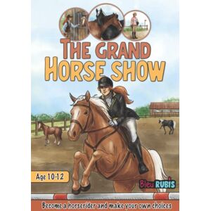 Publishing, Bleu Rubis The Grand Horse Show: Become a horse rider and make your own choices Horse book for girls age 10-12 Publishing, Bleu Rubis The Grand Horse Show: Become a horse rider and make your own choices Horse book for girls age 10-12