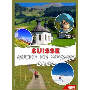 Paul, Jerry SUISSE GUIDE DE VOYAGE 2026 Paul, Jerry SUISSE GUIDE DE VOYAGE 2026