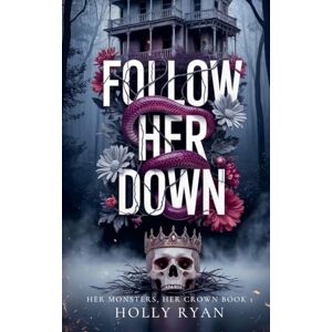 Ryan, Holly Follow Her Down: 1 (Her Monsters, Her Crown) Ryan, Holly Follow Her Down: 1 (Her Monsters, Her Crown)