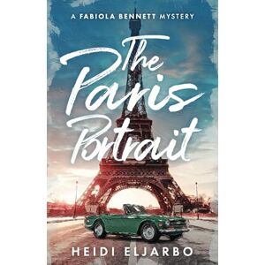 Eljarbo, Heidi The Paris Portrait: A dual-timeline historical art mystery (A Fabiola Bennett Mystery) Eljarbo, Heidi The Paris Portrait: A dual-timeline historical art mystery (A Fabiola Bennett Mystery)