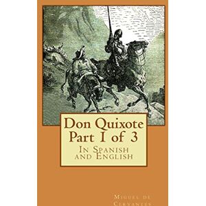 de Cervantes, Miguel Don Quixote Part 1 of 3: In Spanish and English: Volume 1 (Don Quixote in Spanish and English) de Cervantes, Miguel Don Quixote Part 1 of 3: In Spanish and English: Volume 1 (Don Quixote in Spanish and English)