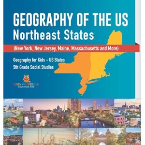 Baby Professor Geography of the US Northeast States New York, New Jersey, Maine, Massachusetts and More) Geography for Kids US States 5th Grade Social Studies Baby Professor Geography of the US Northeast States New York, New Jersey, Maine, Massachusetts and More) Geography for Kids US States 5th Grade Social Studies