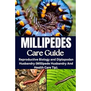 EDDIE, JEFF MILLIPEDES CARE GUIDE: Reproductive Biology and Diplopodan Husbandry (Millipede Husbandry And Health Care Tip). EDDIE, JEFF MILLIPEDES CARE GUIDE: Reproductive Biology and Diplopodan Husbandry (Millipede Husbandry And Health Care Tip).