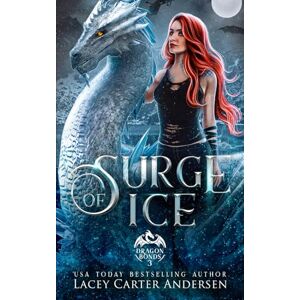 Andersen, Lacey Carter Surge of Ice: A Paranormal Reverse Harem Romance: 3 (Dragon Bonds) Andersen, Lacey Carter Surge of Ice: A Paranormal Reverse Harem Romance: 3 (Dragon Bonds)