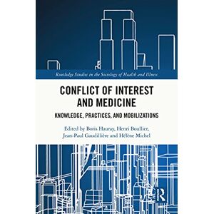 Routledge Conflict of Interest and Medicine: Knowledge, Practices, and Mobilizations ( Studies in the Sociology of Health and Illness) Routledge Conflict of Interest and Medicine: Knowledge, Practices, and Mobilizations ( Studies in the Sociology of Health and Illness)