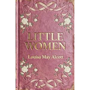 Alcott, Louisa May Little Women: The Original Coming-of-Age Classic by Louisa May Alcott Alcott, Louisa May Little Women: The Original Coming-of-Age Classic by Louisa May Alcott