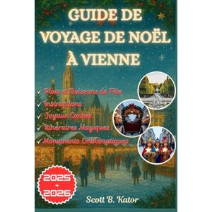 Scott Guide De Voyage De Noël À Vienne 2025-2026: Votre guide complet sur la magie des fêtes, les trésors cachés et les moments inoubliables tout au long de l'année Scott Guide De Voyage De Noël À Vienne 2025-2026: Votre guide complet sur la magie des fêtes, les trésors cachés et les moments inoubliables tout au long de l'année