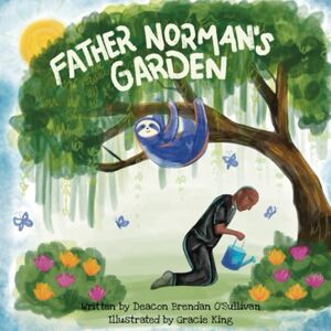 O’Sullivan, Dcn. Brendan T. Father Norman’s Garden (Father Norman Collection) O’Sullivan, Dcn. Brendan T. Father Norman’s Garden (Father Norman Collection)