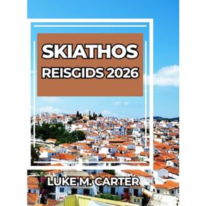 Carter, Luke SKIATHOS REISGIDS 2026: Ontdek de parel van het Griekse eiland als een lokale. Stranden, cultuur, eten, dorpen en insidertips voor een onvergetelijke reis (Travel Book) Carter, Luke SKIATHOS REISGIDS 2026: Ontdek de parel van het Griekse eiland als een lokale. Stranden, cultuur, eten, dorpen en insidertips voor een onvergetelijke reis (Travel Book)