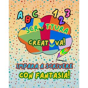Editor, Elle SCRITTURA CREATIVA: Impara a scrivere con fantasia! Editor, Elle SCRITTURA CREATIVA: Impara a scrivere con fantasia!