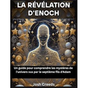 Creeds, Josh La révélation d'Enoch: Un guide pour comprendre les mystères de l'univers vus par le septième fils d'Adam Creeds, Josh La révélation d'Enoch: Un guide pour comprendre les mystères de l'univers vus par le septième fils d'Adam