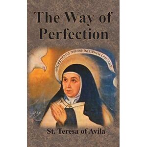 Teresa of Avila, St The Way of Perfection Teresa of Avila, St The Way of Perfection