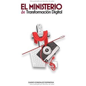 GONZALEZ ESPINOSA, ING DARIO EL MINISTERIO DE TRANSFORMACION DIGITAL GONZALEZ ESPINOSA, ING DARIO EL MINISTERIO DE TRANSFORMACION DIGITAL