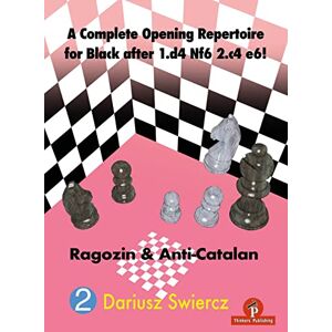 Swiercz, Dariusz A Complete Opening Repertoire for Black after 1.d4 Nf6 2.c4 e6!: Ragozin & Anti-Catalan Swiercz, Dariusz A Complete Opening Repertoire for Black after 1.d4 Nf6 2.c4 e6!: Ragozin & Anti-Catalan