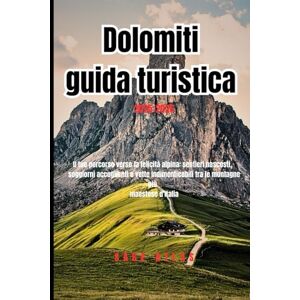 Atlas, Sage Dolomiti guida turistica 2025–2026: Il tuo percorso verso la felicità alpina: sentieri nascosti, soggiorni accoglienti e vette indimenticabili tra le montagne più maestose d'Italia Atlas, Sage Dolomiti guida turistica 2025–2026: Il tuo percorso verso la felicità alpina: sentieri nascosti, soggiorni accoglienti e vette indimenticabili tra le montagne più maestose d'Italia