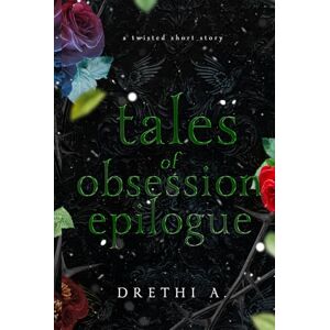 A, Drethi Tales of Obsession Epilogue: A Twisted Short Story (Holiday Special-A Thanksgiving, Christmas and New Year's Eve Story) A, Drethi Tales of Obsession Epilogue: A Twisted Short Story (Holiday Special-A Thanksgiving, Christmas and New Year's Eve Story)